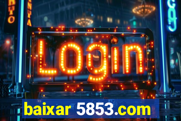 baixar 5853.com